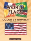 World Flags : Color By Number For Adults: Bring The Country Flags To Life With This Fun And Relaxing Coloring Book - Book