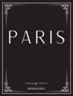 Paris : A Photographic Collection By Valentina Esteley: A Stylish Decorative Coffee Table Book: Stack Decor Books On Coffee Tables And Bookshelves For Contemporary And Modern Interior Design. - Book