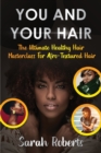 You and Your Hair : The Ultimate Healthy Hair Masterclass for Afro Textured Hair - Book