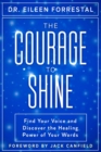 The Courage to Shine : Find Your Voice and Discover the Healing Power of Your Words - Book