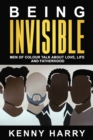 Being Invisible : Men of Colour Talk About Love, Life, and Fatherhood - Book