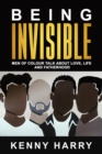 Being Invisible : Men of Colour Talk About Love, Life, and Fatherhood - eBook