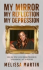 My Mirror. My Reflection. My Depression : My journey from depression to finding my purpose - eBook