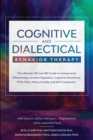 Cognitive and Dialectical Behavior Therapy : The Ultimate CBT and DBT Guide to Interpersonal Effectiveness, Emotion Regulation, Cognitive Dissonance, PTSD, Panic, Worry, Anxiety, and Self-Compassion - Book