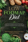 Low Fodmap Diet : Enriched with the Power of the Alkaline Diet To Produce Superior Relief To Digestive Disorders and Acid Reflux To Soothe the Gut for Optimum Health - Book