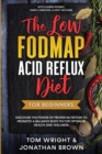 The Low Fodmap Acid Reflux Diet : For Beginners - Discover the Power of Proper Nutrition to Promote A Balance Body pH for Optimum Health and Wellness: With Karen Nosrat, Daryl Shroder, & Kent McCabe - Book