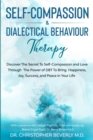Self-Compassion & Dialectical Behaviour Therapy : Discover The Secret To Self Compassion and Love Through The Power of DBT To Bring Happiness, Joy, Success, and Peace in Your Life - Book