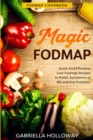 Fodmap Cookbook : FODMAP MAGIC - Quick And Effortless Low-Fodmap Recipes to Relief Symptoms of IBS and Gut Problems - Book