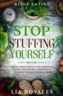 Binge Eating : STOP STUFFING YOURSELF - Proven Strategies To Stop Emotional Eating And Gain True Happiness By Learning To Love Yourself First - Book