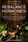 Hormone Reset Diet : REBALANCE THEM HORMONES! - Proven Ways To Return Balance To Your Hormone Levels To Increase Weight Loss and Metabolism For Better Energy and Vitality - The Hormone Diet - Book