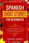 Spanish Short Stories for Beginners : Fun and Easy To Read Spanish To Help You Learn Spanish Quickly And Turboboost Your Spanish Language Learning - Book