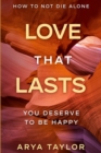 How To Not Die Alone : Love That Lasts - You Deserve To Be Happy - Book