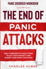 Panic Disorder Workbook : THE END OF PANIC ATTACKS - Self-Therapeutic Solutions To Let Your Anxiety and Worry Fade Away For Good - Book