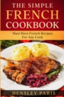 The Simple French Cookbook : Must Have French Recipes For Any Cook - Book