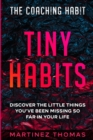 The Coaching Habit : Tiny Habits - Discover The Little Things You've Been Missing So Far In Your Life - Book