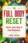 Body Reset Diet : THE FULL BODY RESET - Return Your Body To Peak Metabolism - Book