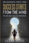 How Successful People Think : Success Starts From The Mind - You Are What You Feed Your Brain - Book