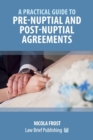 A Practical Guide to Pre-Nuptial and Post-Nuptial Agreements - Book