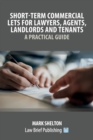 Short-Term Commercial Lets for Lawyers, Agents, Landlords and Tenants - A Practical Guide - Book
