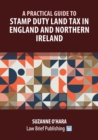 A Practical Guide to Stamp Duty Land Tax in England and Northern Ireland - Book