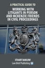 A Practical Guide to Working With Litigants in Person and McKenzie Friends in Civil Proceedings - Book
