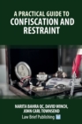 A Practical Guide to Confiscation and Restraint - Book