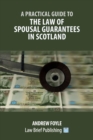 A Practical Guide to the Law of Spousal Guarantees in Scotland - Book
