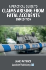 A Practical Guide to Claims Arising from Fatal Accidents - 2nd Edition - Book