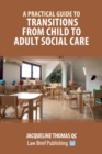 A Practical Guide to Transitions From Child to Adult Social Care - Book