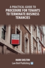A Practical Guide to Procedure for Tenants to Terminate Business Tenancies - Book
