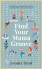 Find Your Mama Groove : 5 Steps to a balanced, happy, connected life and family - Book