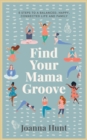 Find Your Mama Groove : 5 Steps to a balanced, happy, connected life and family - eBook