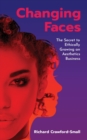 Changing Faces : The Secret to Ethically Growing an Aesthetics Business - Book
