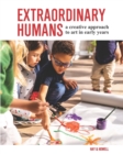 Extraordinary Humans : A creative approach to art in early years - Book