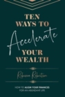 Ten Ways To Accelerate Your Wealth : How to align your finances for an abundant life - Book