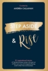 STEP ASIDE & RISE : INSPIRATIONAL STORIES OF FEMALE BUSINESS OWNERS WHO GOT OUT OF THEIR OWN WAY AND STOPPED PLAYING SMALL IN THEIR LIVES AND BUSINESS - Book