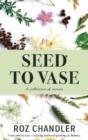 Seed To Vase : How growing cut flowers inspired lives to bloom - Book