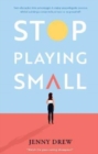 Stop Playing Small : Turn obstacles into advantages and enjoy unapologetic success whilst building a creative business to be proud of! - Book