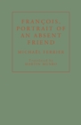 Francois, Portrait of an Absent Friend - Book