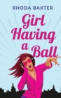 Girl Having A Ball : A laugh-out-loud romantic comedy - Book