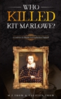 Who Killed Kit Marlowe? : A Contract to Murder in Elizabethan England - Book