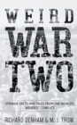 Weird War Two: Strange Facts and Tales from the World's Weirdest Conflict - Book