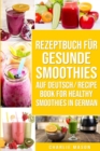 Rezeptbuch Fur Gesunde Smoothies Auf Deutsch/ Recipe Book For Healthy Smoothies In German - Book