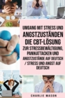 Umgang mit Stress und Angstzustanden Die CBT-Loesung zur Stressbewaltigung, Panikattacken und Angstzustande Auf Deutsch / Stress und Angst auf Deutsch - Book
