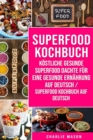 Superfood-Kochbuch Koestliche gesunde Superfood dachte fur eine gesunde Ernahrung Auf Deutsch/ Superfood Kochbuch auf Deutsch - Book