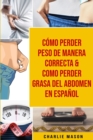 Como perder peso de manera correcta & Como perder grasa del abdomen En Espanol - Book