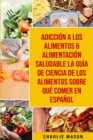 Adiccion a los alimentos & Alimentacion saludable La guia de ciencia de los alimentos sobre que comer En Espanol - Book