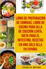 Libro de Preparacion de Comidas & Libro De Cocina Para Olla de Coccion Lenta & Dieta para el intestino & Recetas en Una Sola Olla En Espanol - Book