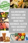 Kalorienarmes Kochbuch & Low Carb Kochbuch & Diabetiker Kochbuch & Gluten freie Kochbuch auf Deutsch - Book