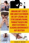 Umgang mit Stress und Angstzustanden Die CBT-Loesung zur  Stressbewaltigung, Panikattacken und Angstzustande &  Alkoholabhangigkeit Auf Deutsch - Book